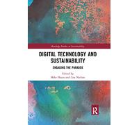 Digital Technology and Sustainability: Engaging the Paradox (Routledge Studies in Sustainability)