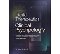 DIGITAL THERAPEUTICS IN CLINICAL PSYCHOLOGY: Evaluating Apps, Delivering Teletherapy, and Measuring Outcomes in Evidence-Based Mental Health Care.