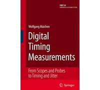 Digital Timing Measurements: From Scopes and Probes to Timing and Jitter: 33 (Frontiers in Electronic Testing, 33)