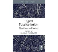 Digital Totalitarianism: Algorithms and Society