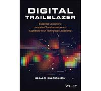 Digital Trailblazer: Essential Lessons to Jumpstart Transformation and Accelerate Your Technology Leadership
