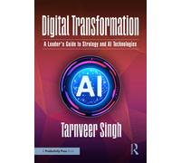Digital Transformation : A Leader's Guide to Strategy and AI Technologies