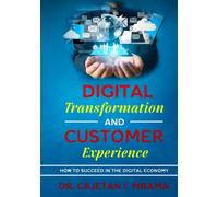 Digital Transformation and Customer Experience: How to Succeed in The Digital Economy