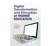 Digital Transformation and Disruption of Higher Education