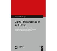 Digital Transformation and Ethics: Ethical Considerations on the Robotization and Automation of Society and the Economy and the Use of Artificial Intelligence