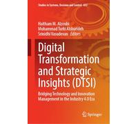 Digital Transformation and Strategic Insights (DTSI): Bridging Technology and Innovation Management in the Industry 4.0 Era (Studies in Systems, Decision and Control, 652)