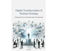Digital Transformation & Business Strategy: Bridging Data Flow and Strategic Insight in the Digital Age