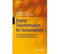 Digital Transformation for Sustainability: ICT-supported Environmental Socio-economic Development (Progress in IS)