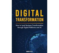 Digital Transformation: How to Lead Business Transformation through Digital Platforms and AI