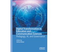 Digital Transformation in Education and Communication Sciences : Pedagogy, AI, and Governance