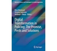 Digital Transformation in Policing: The Promise, Perils and Solutions (Advanced Sciences and Technologies for Security Applications)