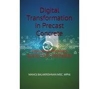 Digital Transformation in Precast Concrete: Unlocking Efficiency, Quality, and Sustainability (Sustainable Concrete Frontiers: Innovation, Efficiency, and Environmental Excellence)