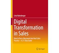 Digital Transformation in Sales: How to Turn a Buzzword into Real Sales Practice - A 21-Step Guide