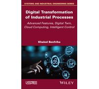 Digital Transformation of Industrial Processes : Advanced Features, Digital Twin, Cloud Computing, Intelligent Control