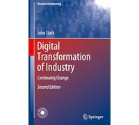 Digital Transformation of Industry: Continuing Change (Decision Engineering)