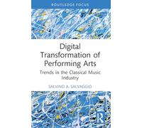 Digital Transformation of Performing Arts: Trends in the Classical Music Industry (Routledge Focus on Business and Management)