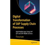 Digital Transformation of SAP Supply Chain Processes: Build Mobile Apps Using SAP BTP and SAP Mobile Services