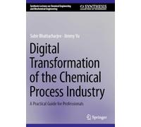 Digital Transformation of the Chemical Process Industry: A Practical Guide for Professionals (Synthesis Lectures on Chemical Engineering and Biochemical Engineering)