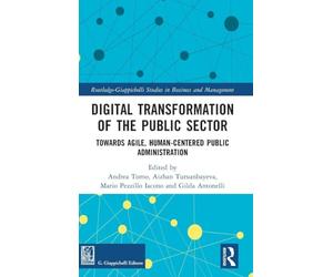 Digital Transformation of the Public Sector: Towards Agile, Human-Centered Public Administration (Routledge-Giappichelli Studies in Business and Management)