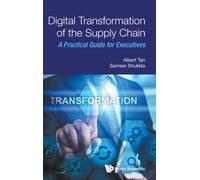 Digital Transformation of the Supply Chain : A Practical Guide for Executives