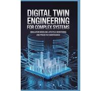 DIGITAL TWIN ENGINEERING FOR COMPLEX SYSTEMS: Simulation modeling lifecycle monitoring and predictive maintenance