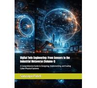 Digital Twin Engineering: From Sensors to the Industrial Metaverse (Volume-1): A Comprehensive Guide to Designing, Implementing, and Scaling ... Systems (The Digital Twin Engineering Series)