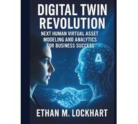 Digital Twin Revolution: Next Human Virtual Asset Modeling and Analytics for Business Success (Claireson Tech)