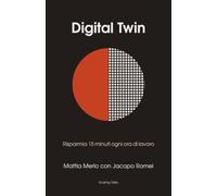 Digital Twin: Risparmia 15 minuti ogni ora di lavoro