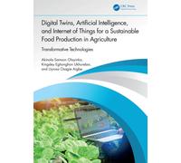 Digital Twins, Artificial Intelligence, and Internet of Things for a Sustainable Food Production in Agriculture : Transformative Technologies