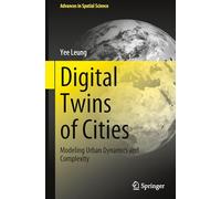 Digital Twins of Cities: Modeling Urban Dynamics and Complexity (Advances in Spatial Science)