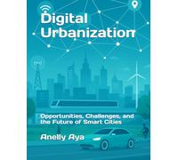 Digital Urbanization: Opportunities, Challenges, and the Future of Smart Cities