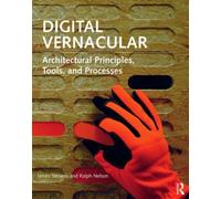Digital Vernacular : Architectural Principles, Tools, and Processes