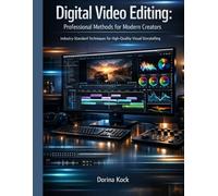 Digital Video Editing: Professional Methods for Modern Creators: Industry-Standard Techniques for High-Quality Visual Storytelling (Media & Communications)