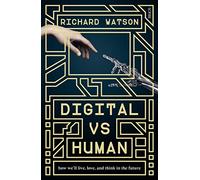 Digital vs Human: how we'll live, love, and think in the future
