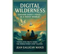 Digital Wilderness: Finding God’s Voice in a Noisy World