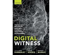 Digital Witness: Using Open Source Information for Human Rights Investigation, Documentation, and Accountability