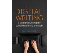 Digital Writing: A Guide to Writing for Social Media and the Web