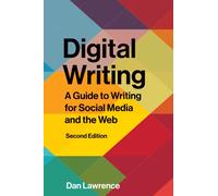 Digital Writing- Second Edition : A Guide to Writing for Social Media and the Web