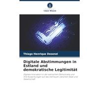 Digitale Abstimmungen in Estland und demokratische Legitimität: Digitale Innovation in der estnischen Demokratie und ihre Auswirkungen auf das Vertrauen zwischen Staat und Gesellschaft