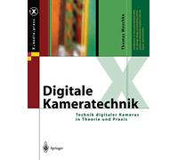 Digitale Kameratechnik: Technik digitaler Kameras in Theorie und Praxis (X.media.press)