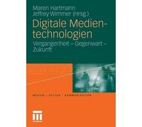 Digitale Medientechnologien by Maren Hartmann, Jeffrey Wimmer - 9783531178387