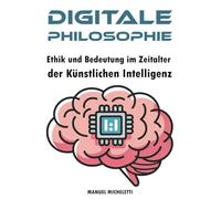 Digitale Philosophie: Ethik und Bedeutung im Zeitalter der Künstlichen Intelligenz