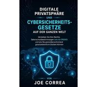 Digitale Privatsphäre und Cybersicherheitsgesetze auf der ganzen Welt: Verstehen Sie Ihre Rechte, Datenschutzbestimmungen (wie die DSGVO) und wie Sie ... gesetzeskonform bleiben können (10)