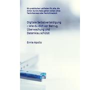 Digitale Selbstverteidigung - Wie du dich vor Betrug, Überwachung und Datenklau schützt: Ein praktischer Leitfaden für alle, die sicher durchs Netz gehen wollen ohne Technikstress oder Fachchinesisch