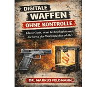 Digitale Waffen ohne Kontrolle: Ghost Guns, neue Technologien und die Krise des Waffenrechts erklärt