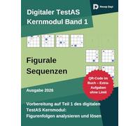 Digitaler TestAS - Kernmodul Band 1: Figurale Sequenzen: Prüfungsnahe Übungssets mit Schritt-für-Schritt-Lösungen, Strategien & Zeitdruck-Taktik (TestAS PraxisSerie)