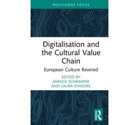Digitalisation and the Cultural Value Chain : European Culture Rewired