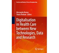 Digitalisation in Health Care between New Technologies, Data and Research (Services and Business Process Reengineering)