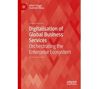 Digitalisation of Global Business Services: Orchestrating the Enterprise Ecosystem (Technology, Work and Globalization)