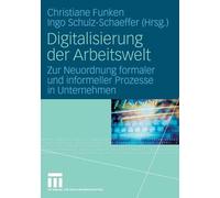 Digitalisierung der Arbeitswelt: Zur Neuordnung formaler und informeller Prozess